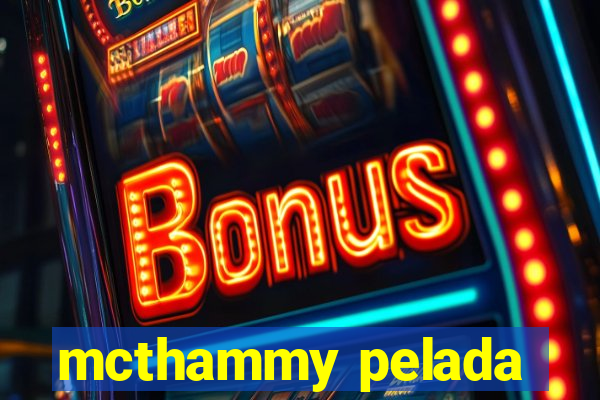 mcthammy pelada